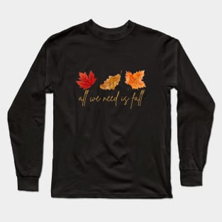 "All we need is fall" autumn Long Sleeve T-Shirt